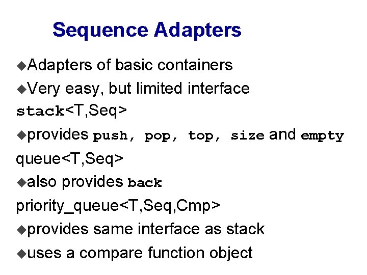 Sequence Adapters u. Adapters of basic containers u. Very easy, but limited interface stack<T,