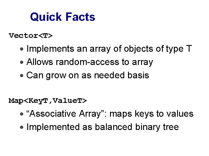 Quick Facts Vector<T> · Implements an array of objects of type T · Allows