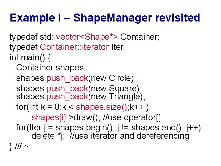 Example I – Shape. Manager revisited typedef std: : vector<Shape*> Container; typedef Container: :