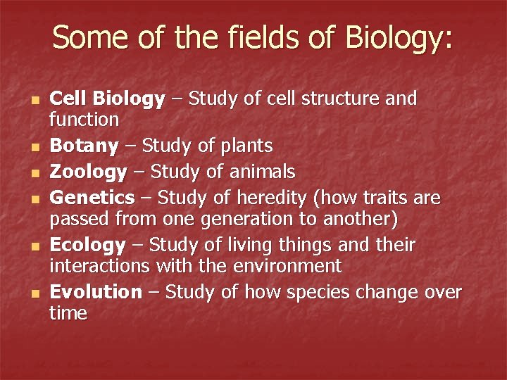 Some of the fields of Biology: n n n Cell Biology – Study of