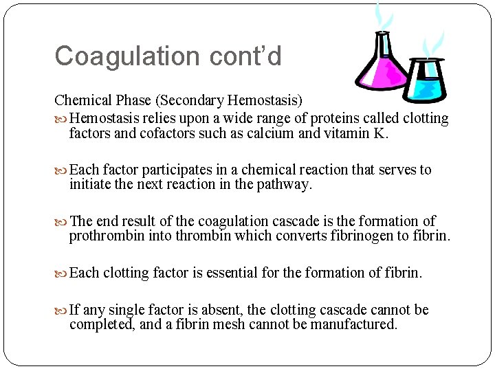 Coagulation cont’d Chemical Phase (Secondary Hemostasis) Hemostasis relies upon a wide range of proteins