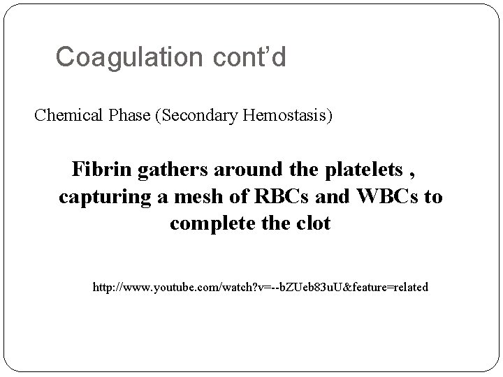 Coagulation cont’d Chemical Phase (Secondary Hemostasis) Fibrin gathers around the platelets , capturing a