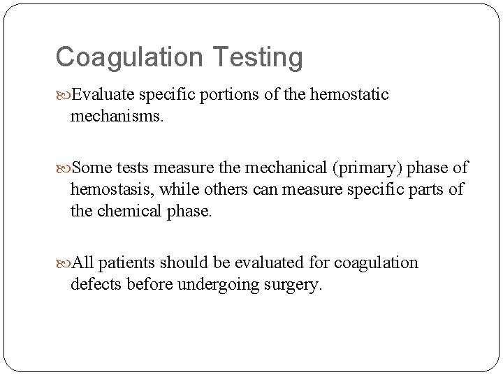 Coagulation Testing Evaluate specific portions of the hemostatic mechanisms. Some tests measure the mechanical