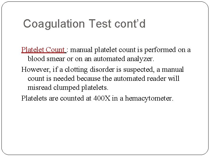 Coagulation Test cont’d Platelet Count : manual platelet count is performed on a blood