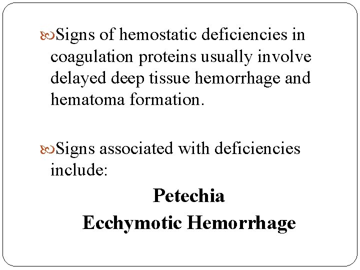  Signs of hemostatic deficiencies in coagulation proteins usually involve delayed deep tissue hemorrhage