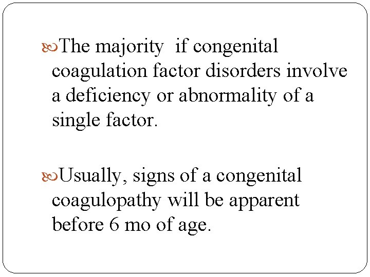  The majority if congenital coagulation factor disorders involve a deficiency or abnormality of