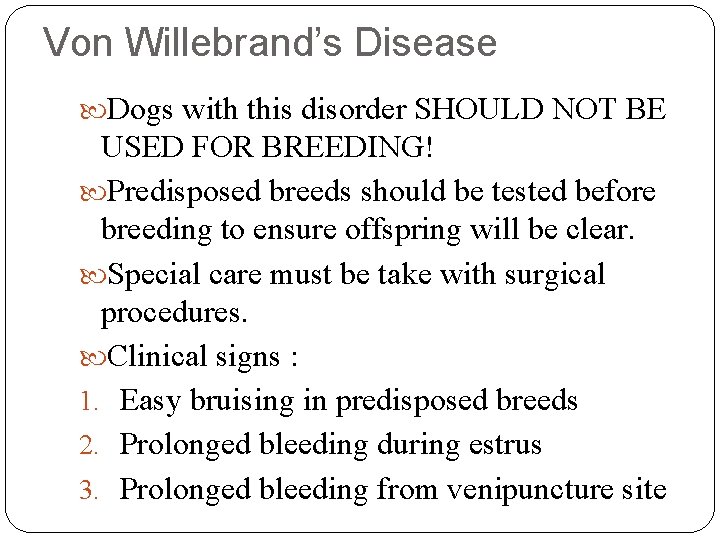 Von Willebrand’s Disease Dogs with this disorder SHOULD NOT BE USED FOR BREEDING! Predisposed