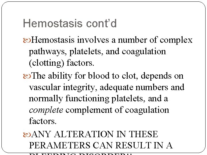 Hemostasis cont’d Hemostasis involves a number of complex pathways, platelets, and coagulation (clotting) factors.