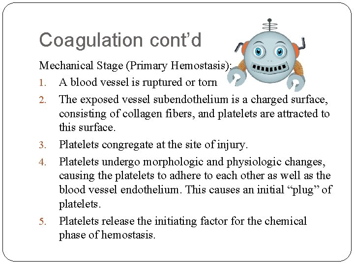 Coagulation cont’d Mechanical Stage (Primary Hemostasis): 1. A blood vessel is ruptured or torn