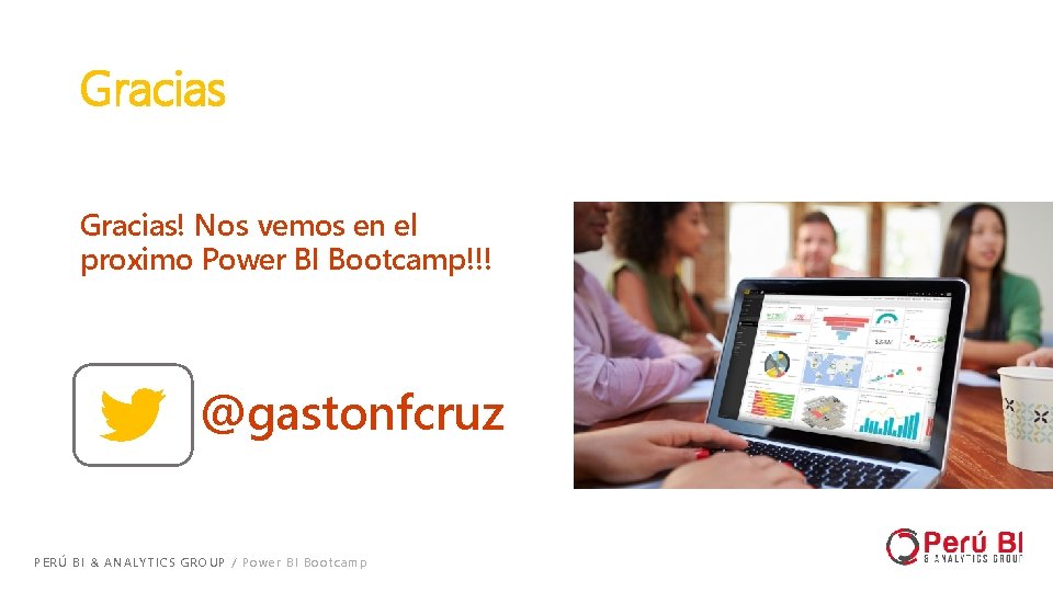 Gracias! Nos vemos en el proximo Power BI Bootcamp!!! @gastonfcruz PERÚ BI & ANALYTICS Gracias! Nos vemos en el proximo Power BI Bootcamp!!! @gastonfcruz PERÚ BI & ANALYTICS