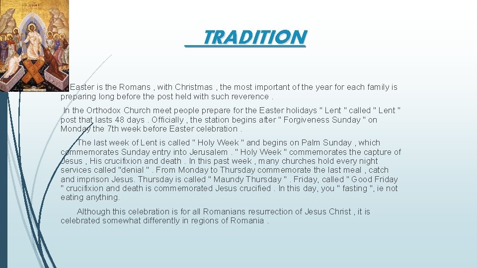 TRADITION 1. Easter is the Romans , with Christmas , the most important of