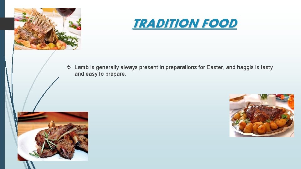 TRADITION FOOD Lamb is generally always present in preparations for Easter, and haggis is