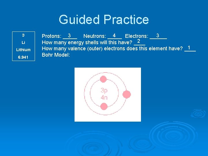 Guided Practice 3 Li Lithium 6. 941 3 4 3 Protons: _____ Neutrons: _____