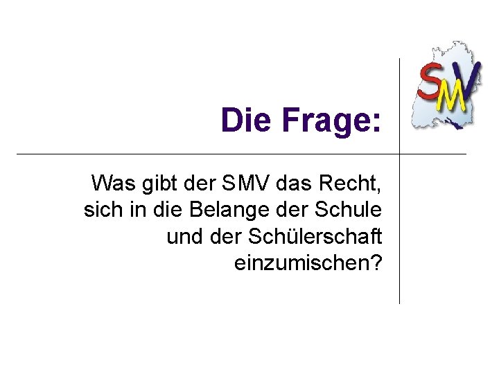 Die Frage: Was gibt der SMV das Recht, sich in die Belange der Schule