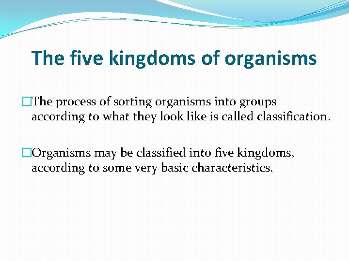 The five kingdoms of organisms �The process of sorting organisms into groups according to