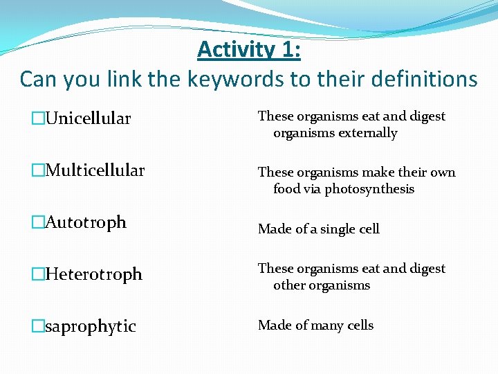 Activity 1: Can you link the keywords to their definitions �Unicellular These organisms eat