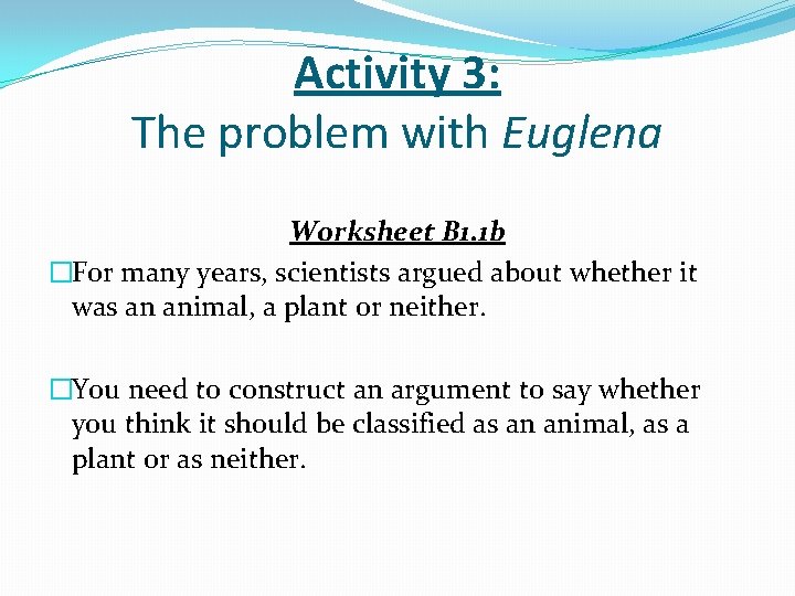 Activity 3: The problem with Euglena Worksheet B 1. 1 b �For many years,