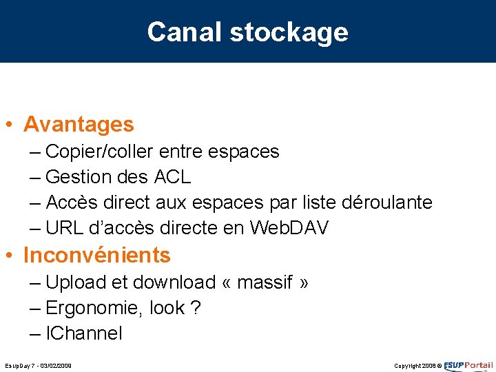 Canal stockage • Avantages – Copier/coller entre espaces – Gestion des ACL – Accès