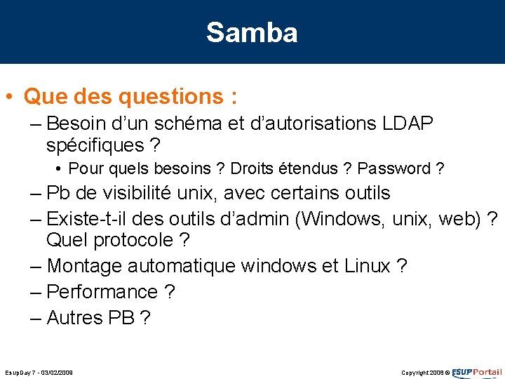 Samba • Que des questions : – Besoin d’un schéma et d’autorisations LDAP spécifiques