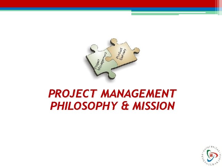 PROJECT MANAGEMENT PHILOSOPHY & MISSION PROJECT MANAGEMENT PHILOSOPHY & MISSION
