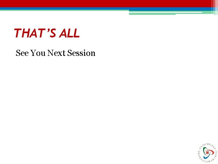 THAT’S ALL See You Next Session THAT’S ALL See You Next Session