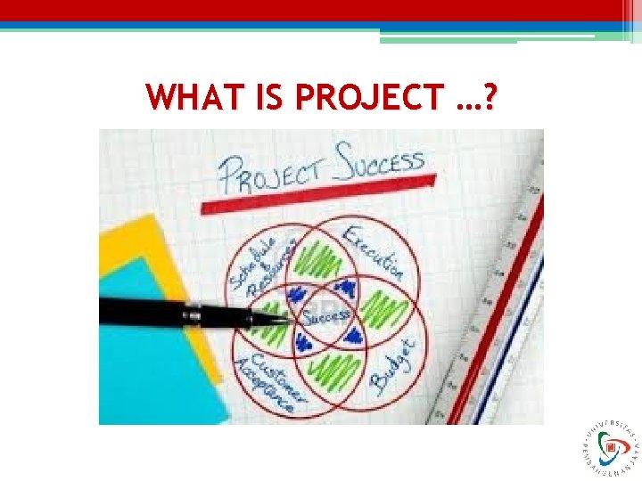 WHAT IS PROJECT …? WHAT IS PROJECT …?