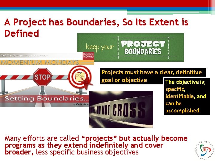 A Project has Boundaries, So Its Extent is Defined Projects must have a clear, A Project has Boundaries, So Its Extent is Defined Projects must have a clear,