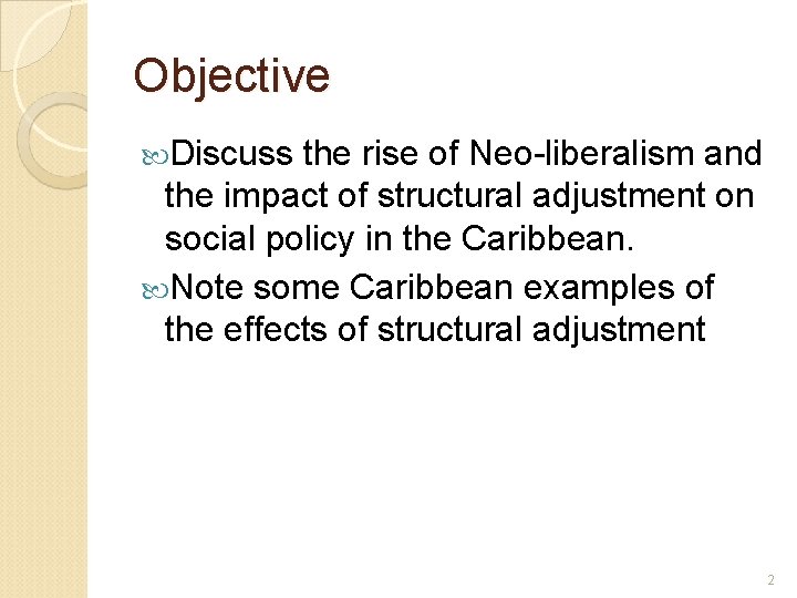 Objective Discuss the rise of Neo-liberalism and the impact of structural adjustment on social