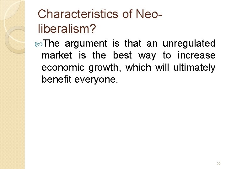 Characteristics of Neoliberalism? The argument is that an unregulated market is the best way