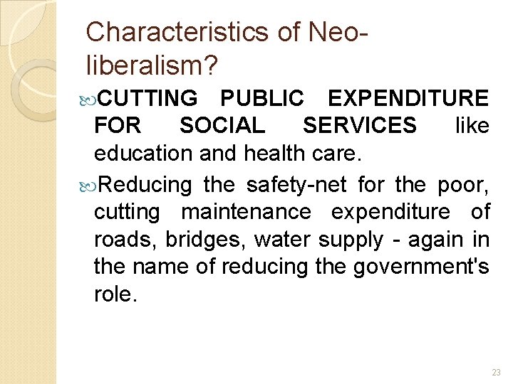 Characteristics of Neoliberalism? CUTTING PUBLIC EXPENDITURE FOR SOCIAL SERVICES like education and health care.