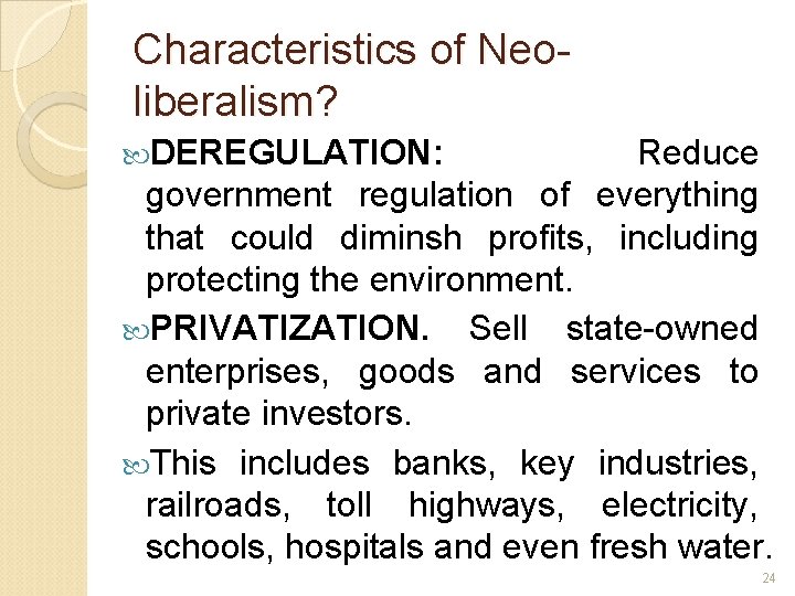 Characteristics of Neoliberalism? DEREGULATION: Reduce government regulation of everything that could diminsh profits, including