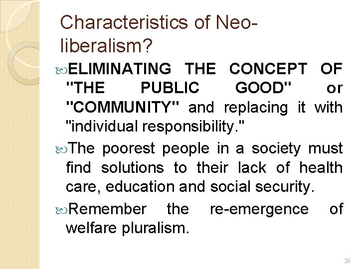 Characteristics of Neoliberalism? ELIMINATING THE CONCEPT OF "THE PUBLIC GOOD" or "COMMUNITY" and replacing