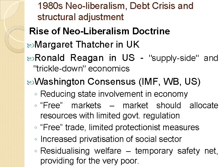 1980 s Neo-liberalism, Debt Crisis and structural adjustment Rise of Neo-Liberalism Doctrine Margaret Thatcher
