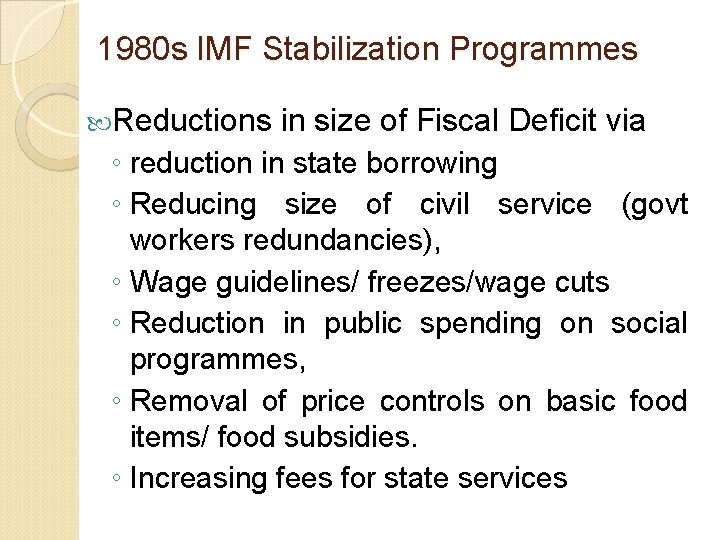 1980 s IMF Stabilization Programmes Reductions in size of Fiscal Deficit via ◦ reduction