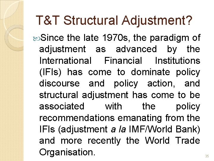 T&T Structural Adjustment? Since the late 1970 s, the paradigm of adjustment as advanced