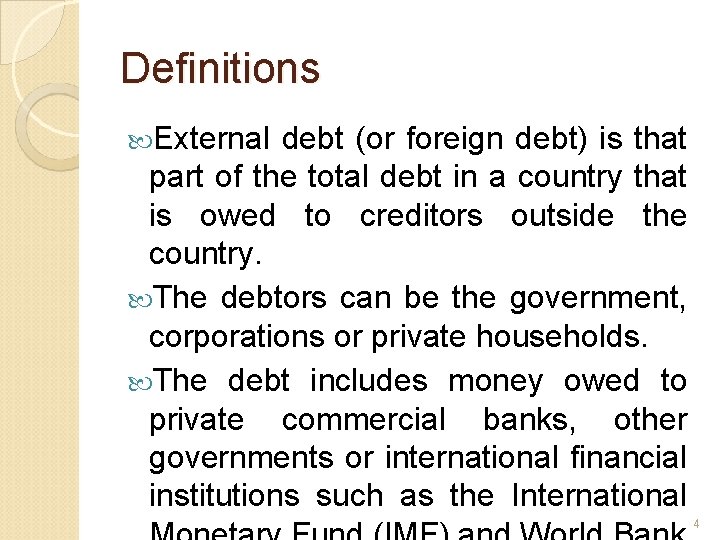 Definitions External debt (or foreign debt) is that part of the total debt in