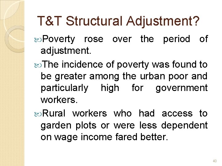 T&T Structural Adjustment? Poverty rose over the period of adjustment. The incidence of poverty