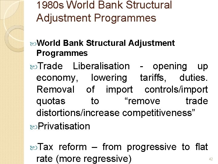 1980 s World Bank Structural Adjustment Programmes Trade Liberalisation - opening up economy, lowering