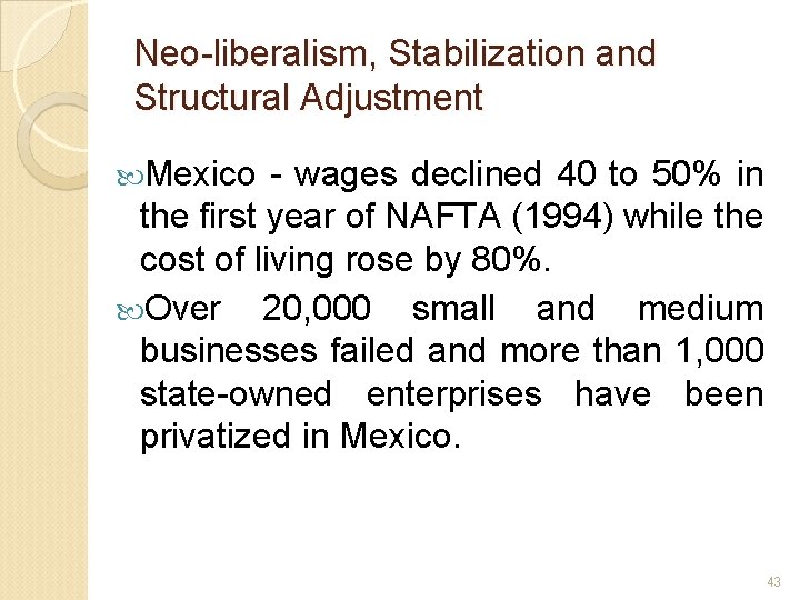Neo-liberalism, Stabilization and Structural Adjustment Mexico - wages declined 40 to 50% in the