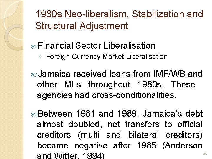 1980 s Neo-liberalism, Stabilization and Structural Adjustment Financial Sector Liberalisation ◦ Foreign Currency Market