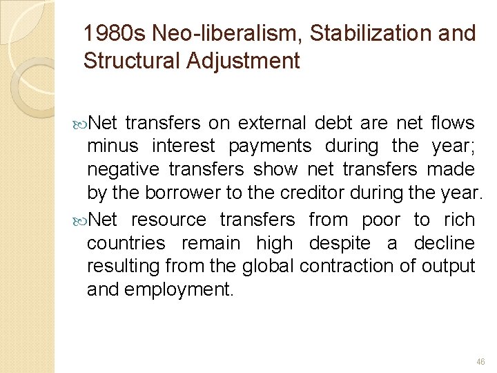 1980 s Neo-liberalism, Stabilization and Structural Adjustment Net transfers on external debt are net