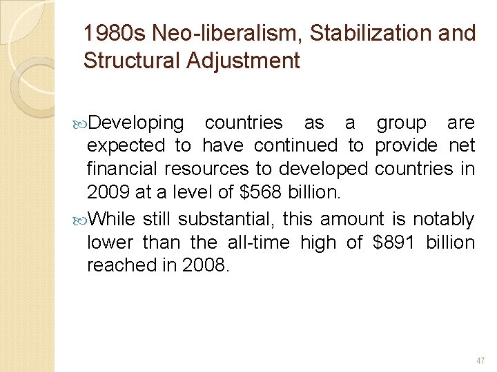 1980 s Neo-liberalism, Stabilization and Structural Adjustment Developing countries as a group are expected