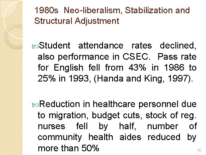 1980 s Neo-liberalism, Stabilization and Structural Adjustment Student attendance rates declined, also performance in