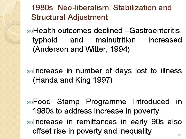 1980 s Neo-liberalism, Stabilization and Structural Adjustment Health outcomes declined –Gastroenteritis, typhoid and malnutrition