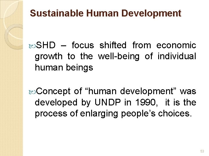 Sustainable Human Development SHD – focus shifted from economic growth to the well-being of