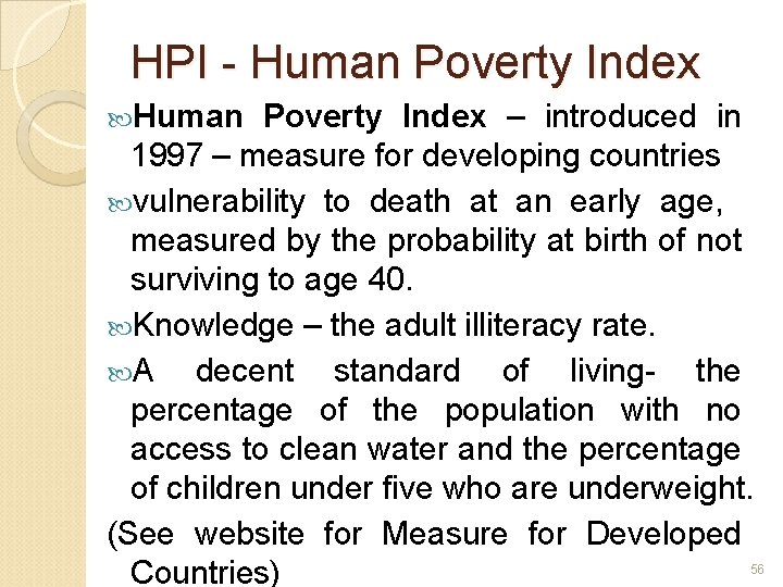 HPI - Human Poverty Index – introduced in 1997 – measure for developing countries