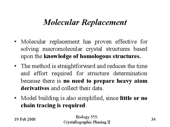 Molecular Replacement • Molecular replacement has proven effective for solving macromolecular crystal structures based