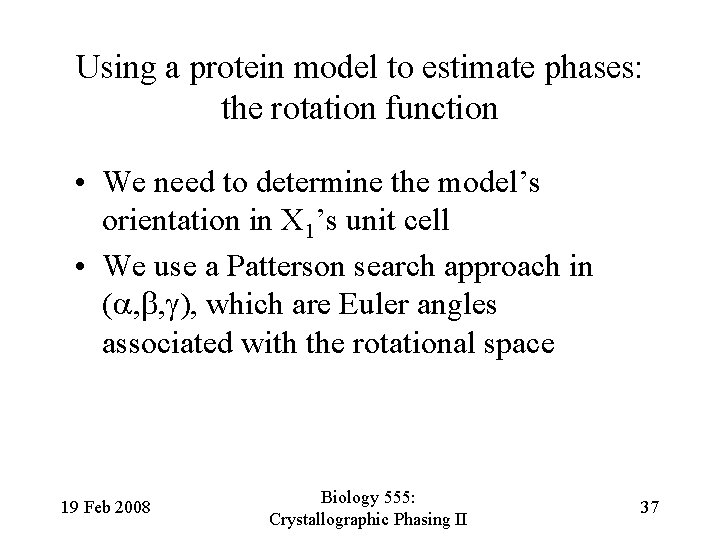 Using a protein model to estimate phases: the rotation function • We need to