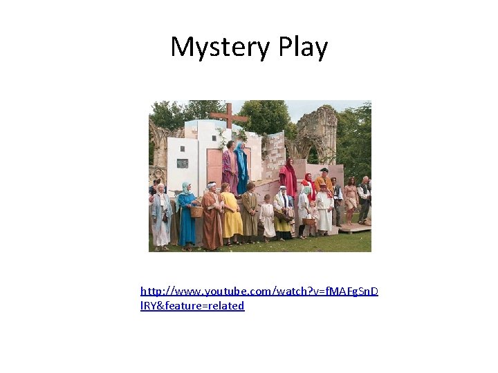 Mystery Play http: //www. youtube. com/watch? v=f. MAFg. Sn. D l. RY&feature=related 