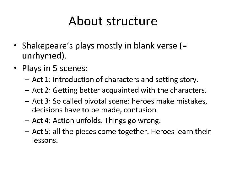 About structure • Shakepeare’s plays mostly in blank verse (= unrhymed). • Plays in